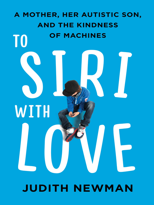 Title details for To Siri With Love by Judith Newman - Wait list